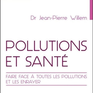 Pollutions et santé - Faire face à toutes les pollutions et les enrayer par Jean-Pierre Willem